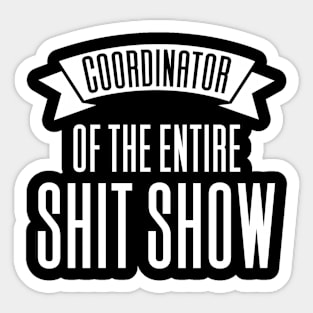 Coordinator Of The Entire Shitshow Sticker